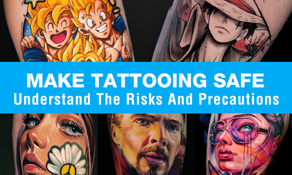 MAKE TATTOOING SAFE: Understand The Risks And Precautions